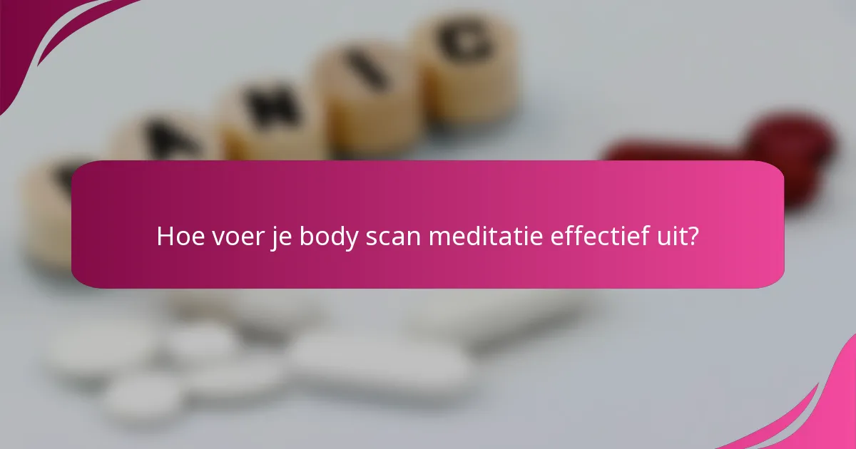 Hoe voer je body scan meditatie effectief uit?