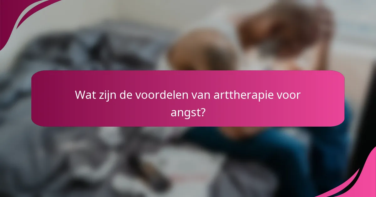 Wat zijn de voordelen van arttherapie voor angst?