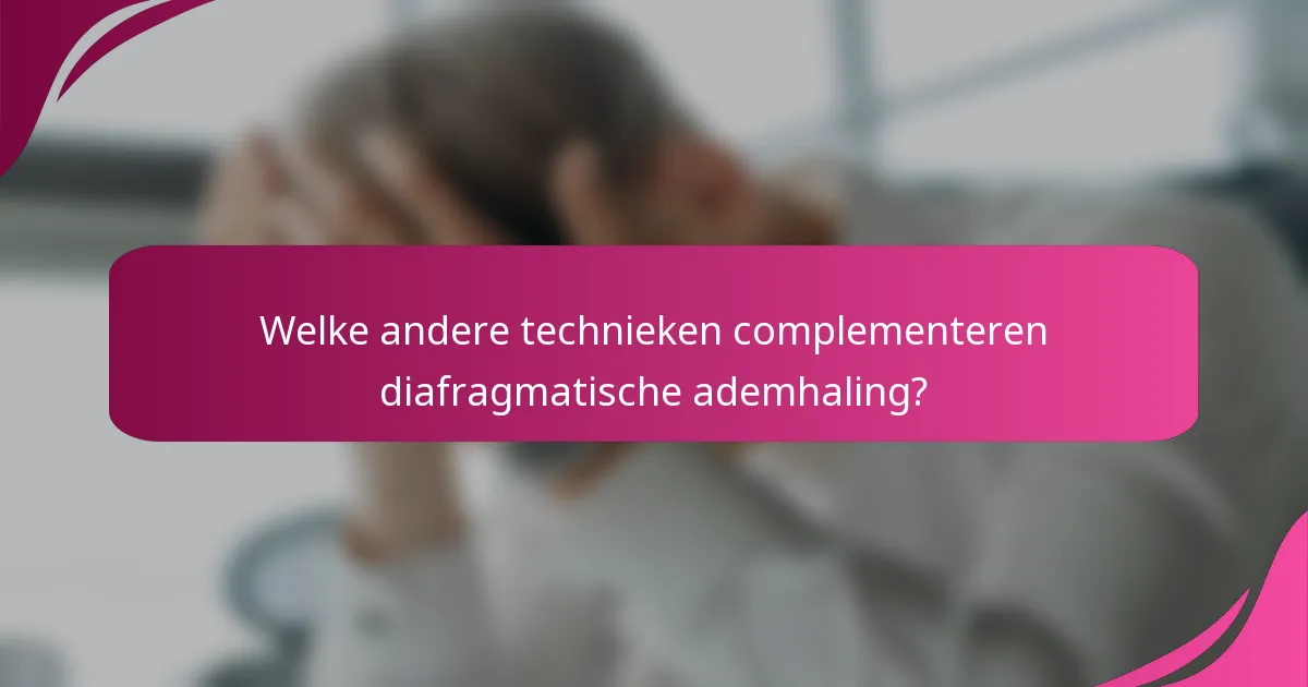 Welke andere technieken complementeren diafragmatische ademhaling?