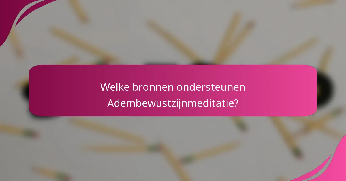 Welke bronnen ondersteunen Adembewustzijnmeditatie?