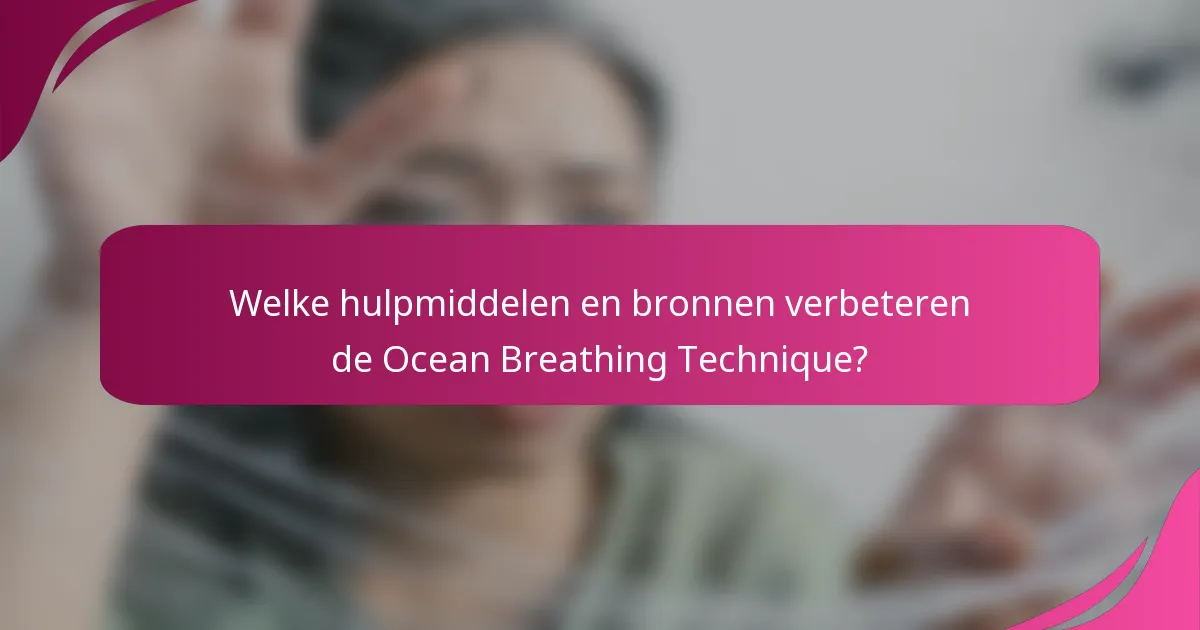 Welke hulpmiddelen en bronnen verbeteren de Ocean Breathing Technique?