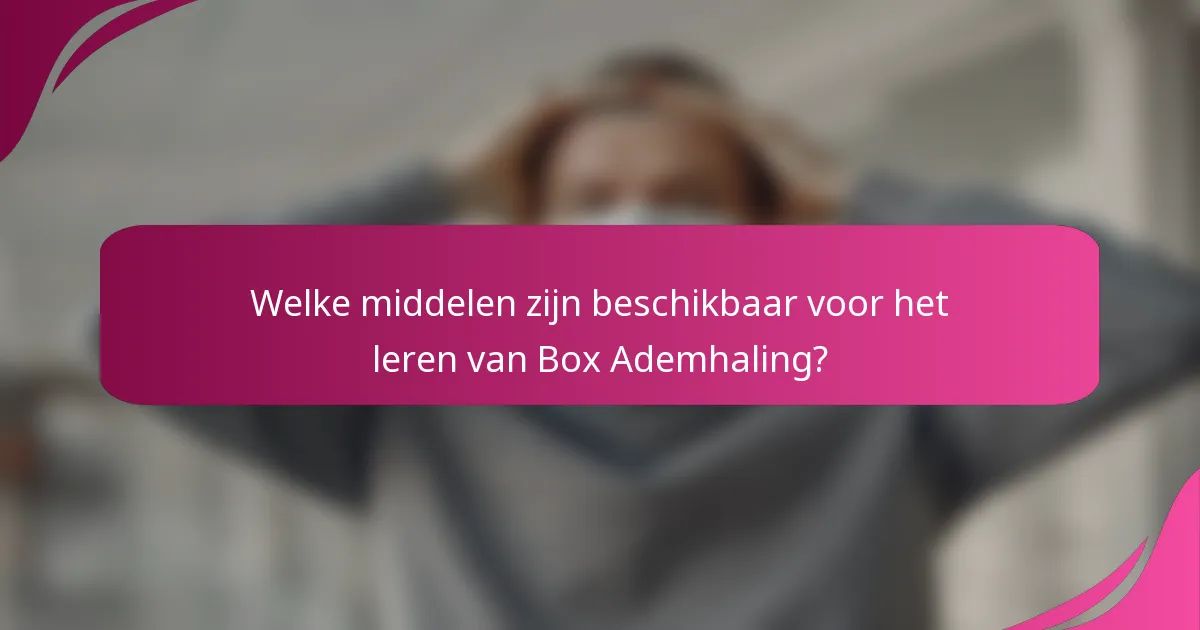 Welke middelen zijn beschikbaar voor het leren van Box Ademhaling?